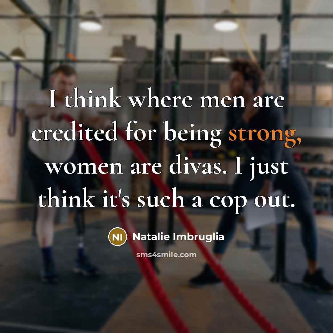 “I think where men are credited for being strong, women…” quote by Natalie Imbruglia