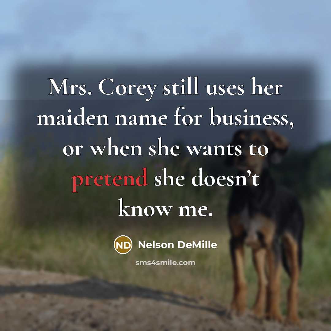 “Mrs. Corey still uses her maiden name for business, or…” quote by Nelson DeMille