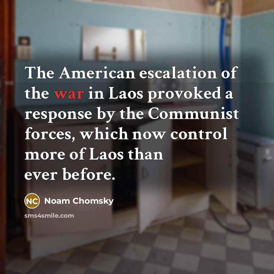 “The American escalation of the war in Laos provoked a…” quote by Noam Chomsky
