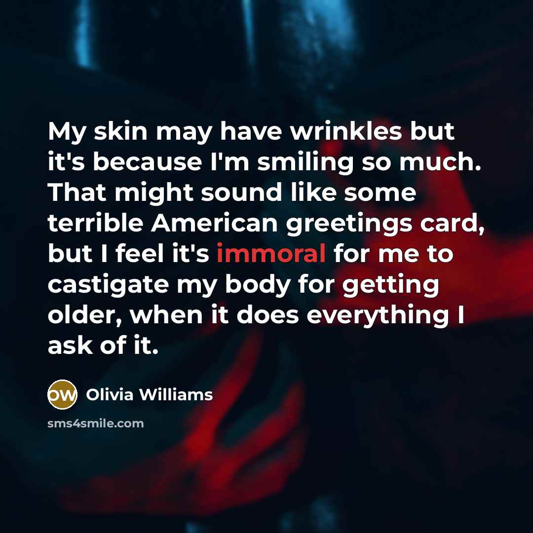 “My skin may have wrinkles but it's because I'm smiling…” quote by Olivia Williams