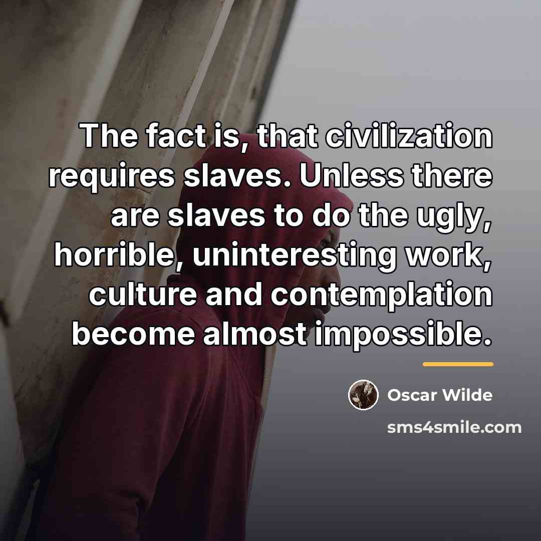 “The fact is, that civilization requires slaves. Unless there are…” quote by Oscar Wilde