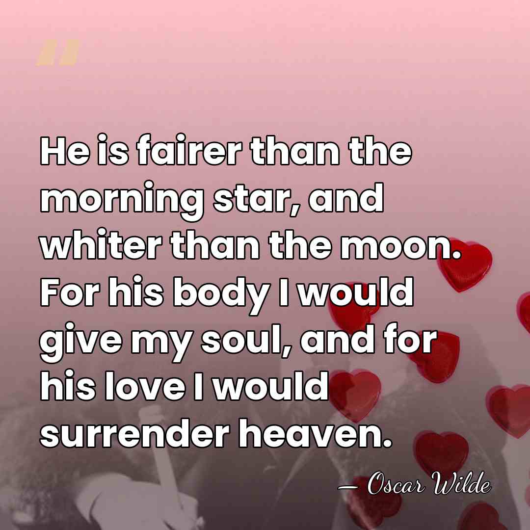 He is fairer than the morning star, and whiter than the moon.&hellip; - Oscar Wilde