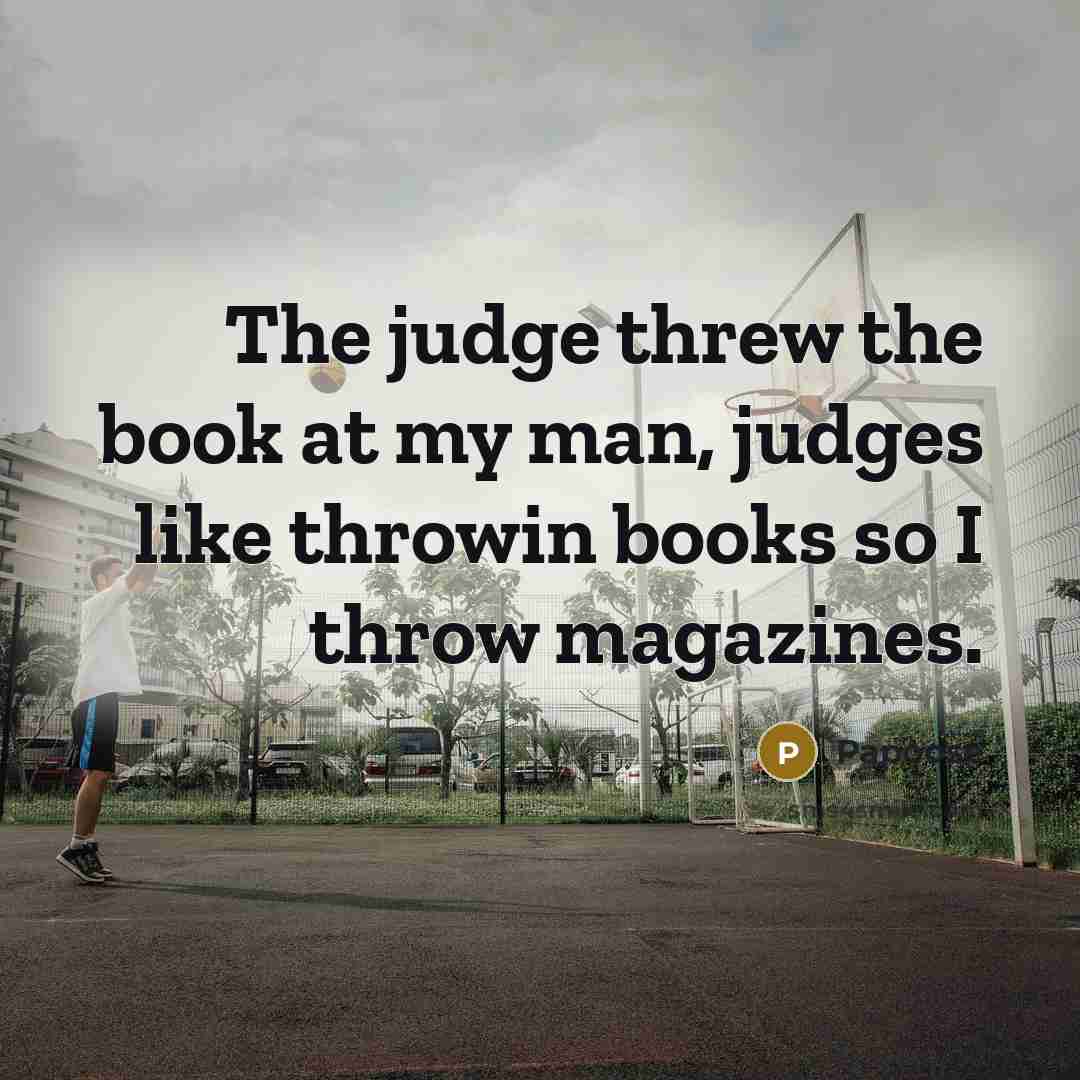 “The judge threw the book at my man, judges like…” quote by Papoose
