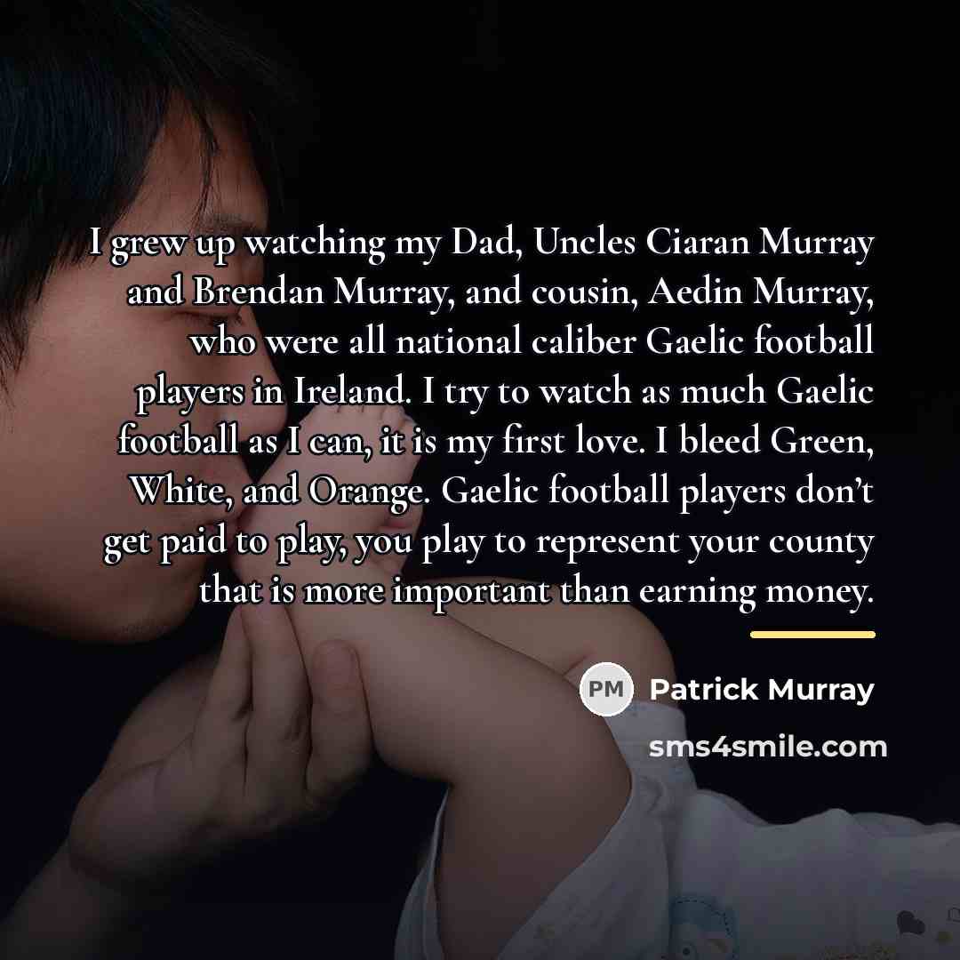 “I grew up watching my Dad, Uncles Ciaran Murray and…” quote by Patrick Murray