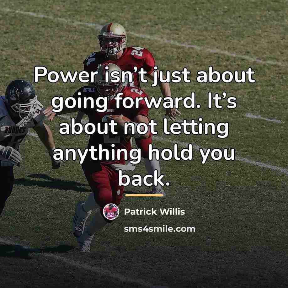 “Power isn’t just about going forward. It’s about not letting…” quote by Patrick Willis