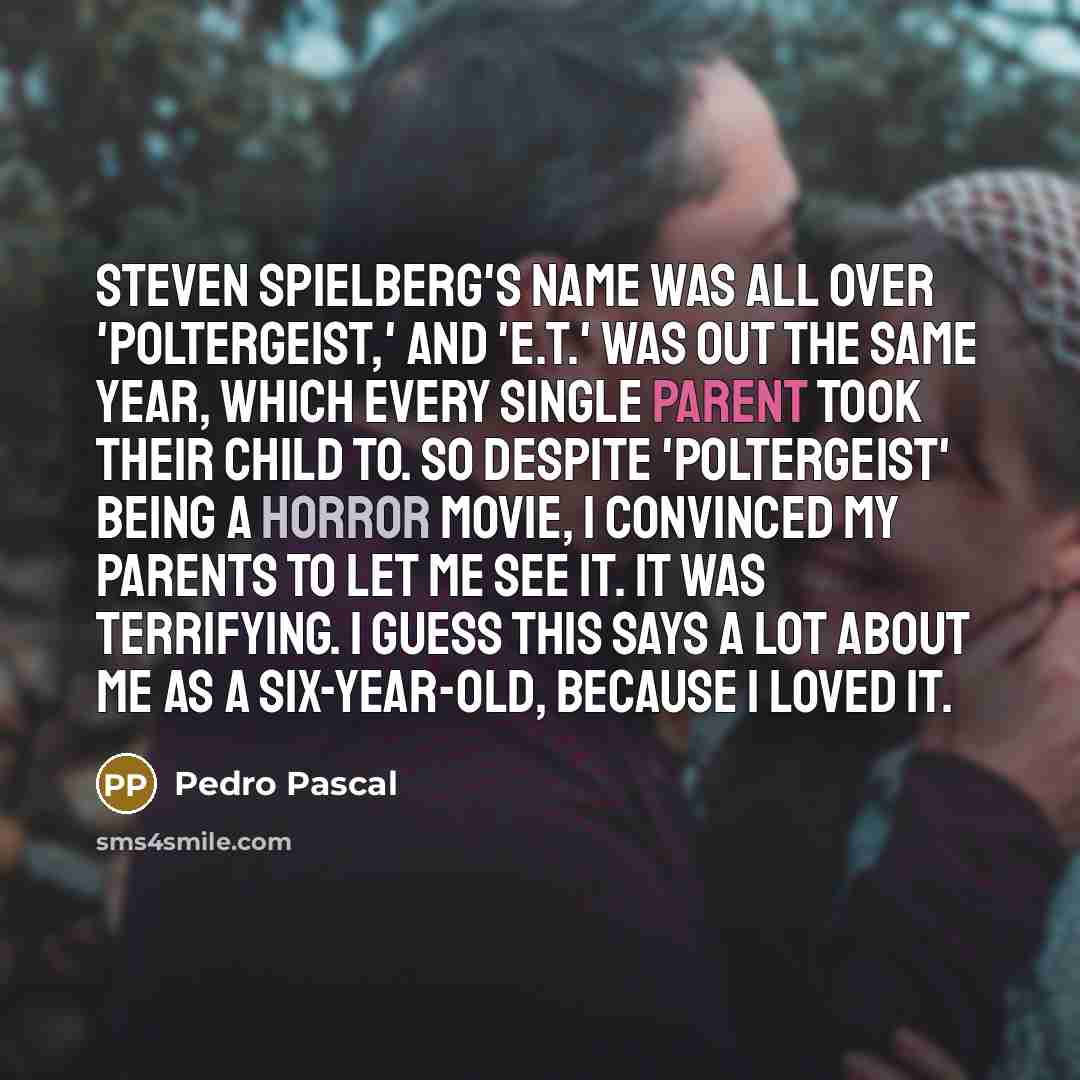 “Steven Spielberg's name was all over 'Poltergeist,' and 'E.T.' was…” quote by Pedro Pascal