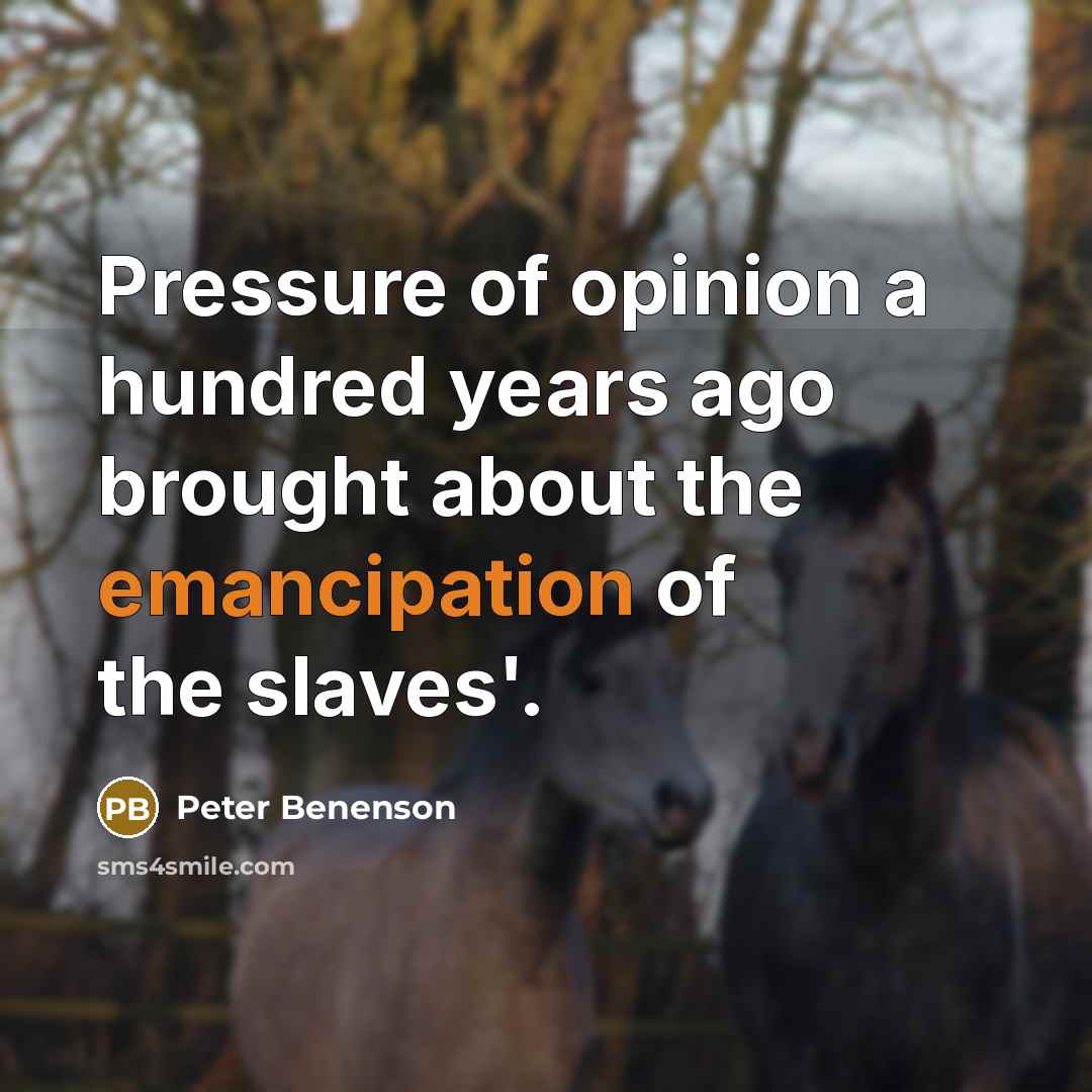 “Pressure of opinion a hundred years ago brought about the…” quote by Peter Benenson