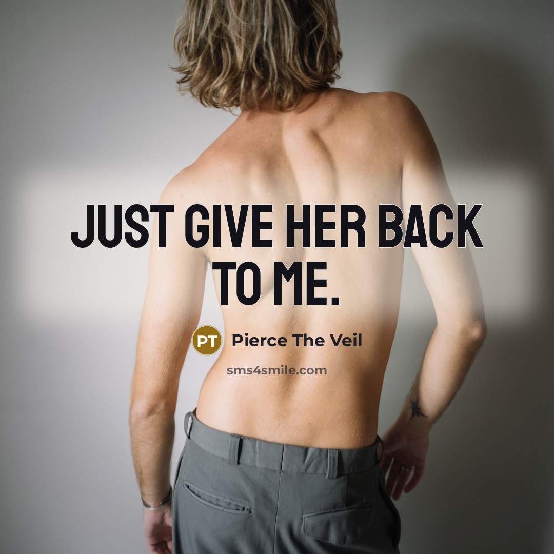 “Just give her back to me.” quote by Pierce The Veil