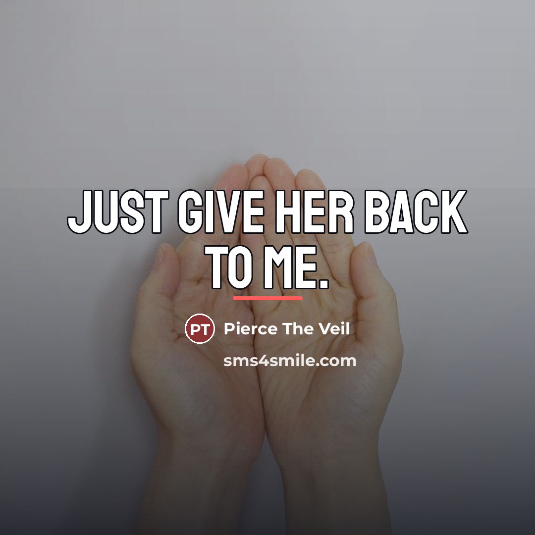 “Just give her back to me.…” quote by Pierce The Veil