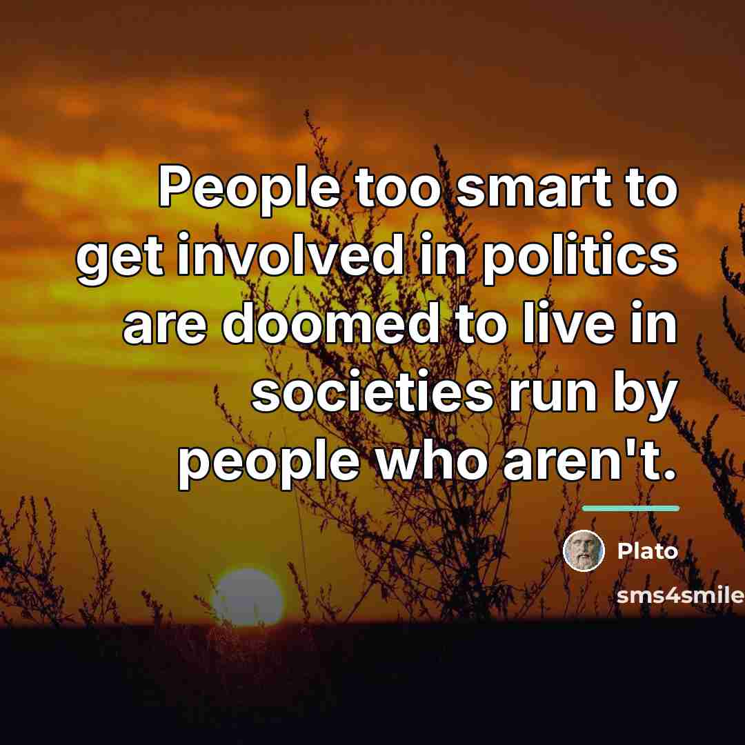 “People too smart to get involved in politics are doomed…” quote by Plato