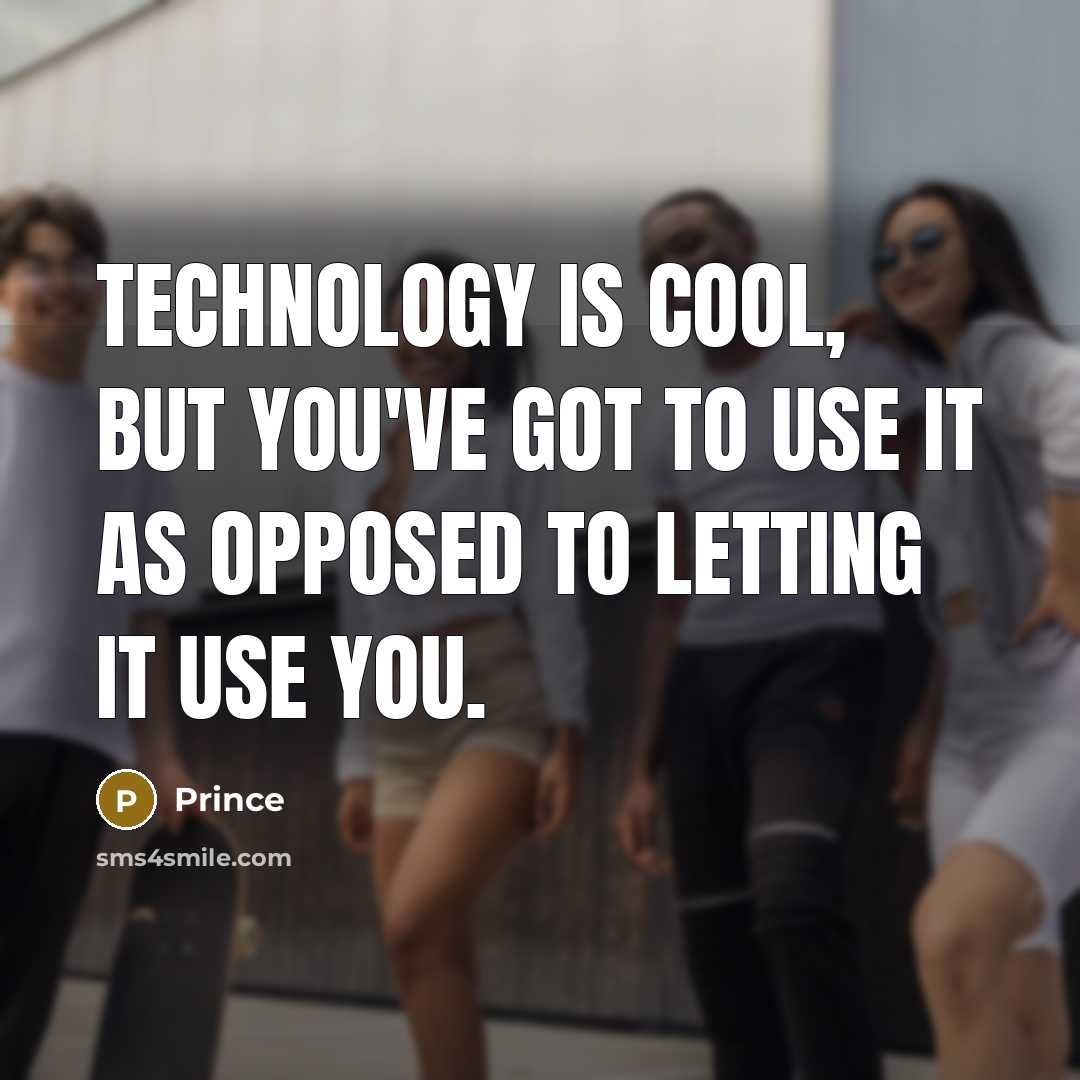 “Technology is cool, but you've got to use it as…” quote by Prince