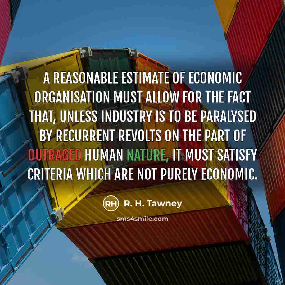 “A reasonable estimate of economic organisation must allow for the…” quote by R. H. Tawney