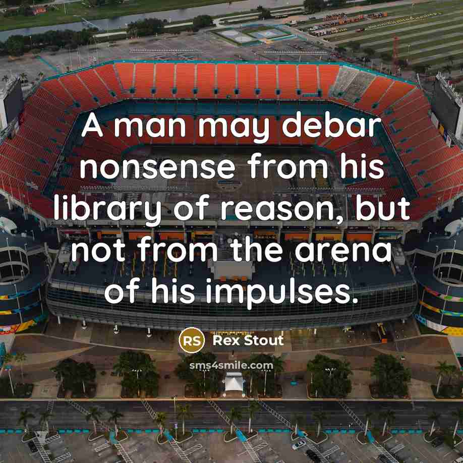 “A man may debar nonsense from his library of reason,…” quote by Rex Stout