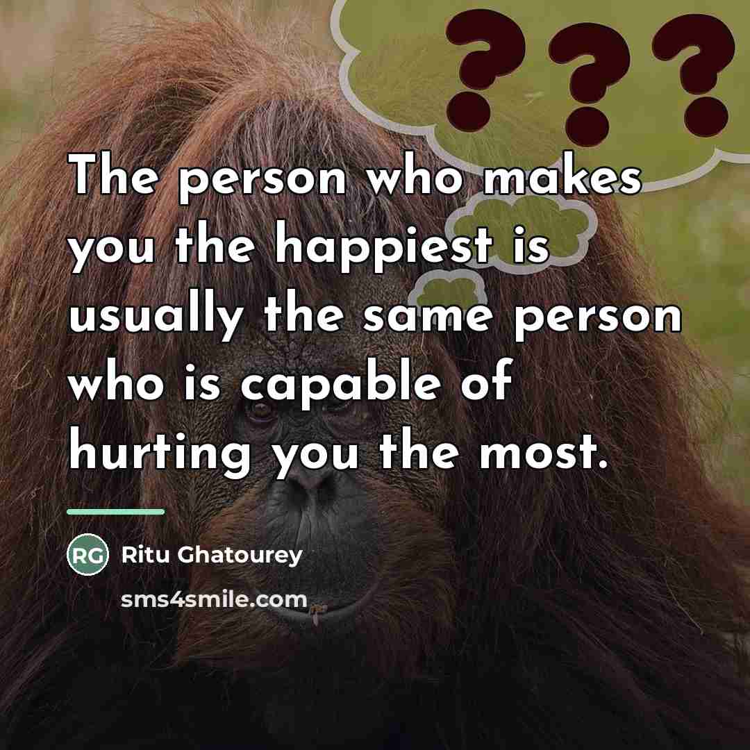 “The person who makes you the happiest is usually the…” quote by Ritu Ghatourey