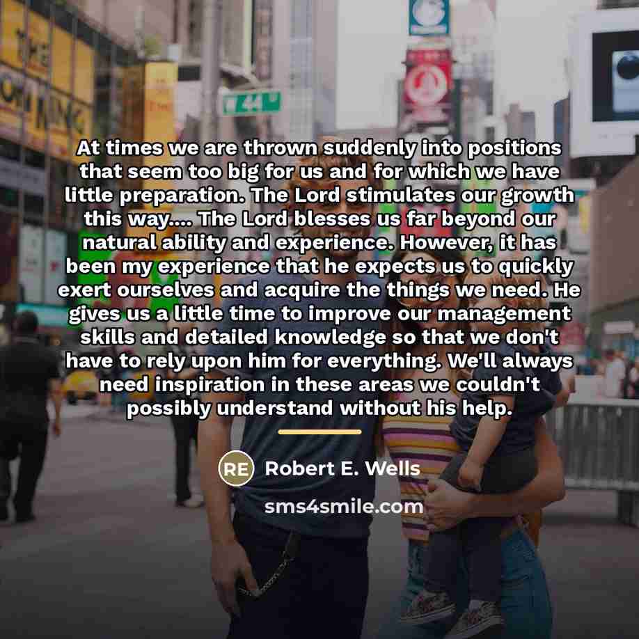 “At times we are thrown suddenly into positions that seem…” quote by Robert E. Wells