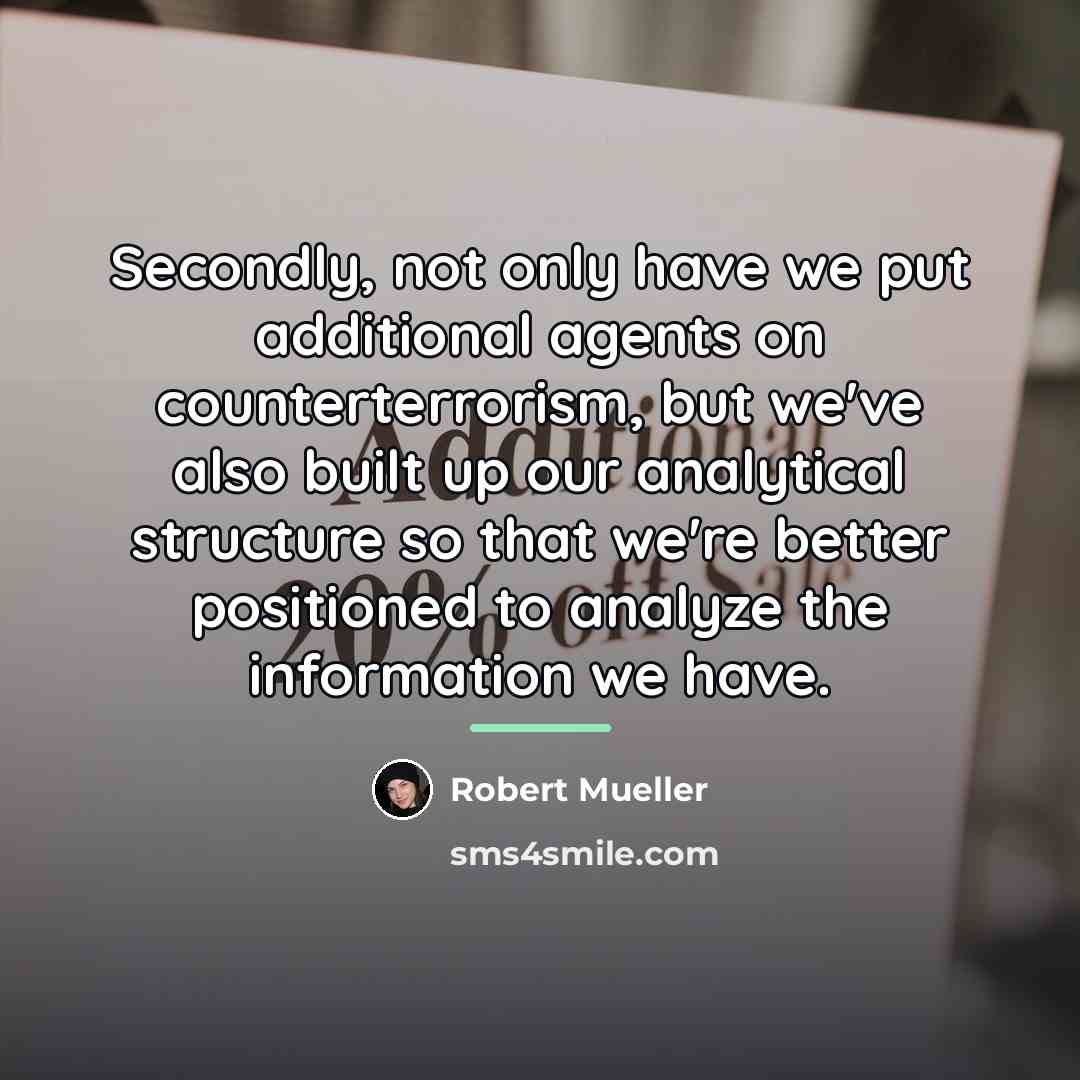 “Secondly, not only have we put additional agents on counterterrorism,…” quote by Robert Mueller