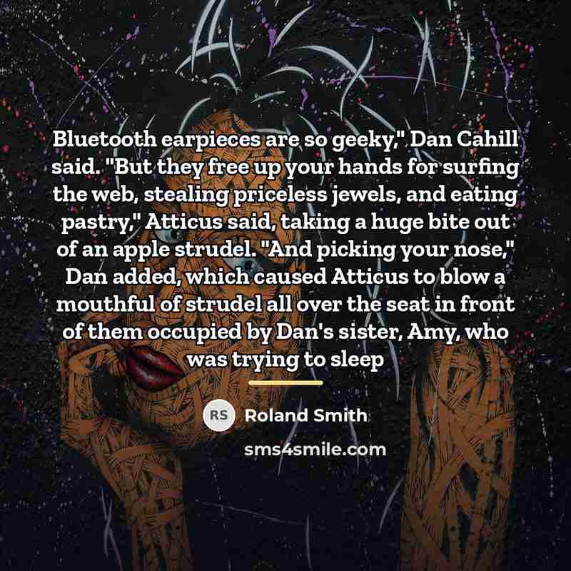 “Bluetooth earpieces are so geeky," Dan Cahill said. "But they…” quote by Roland Smith