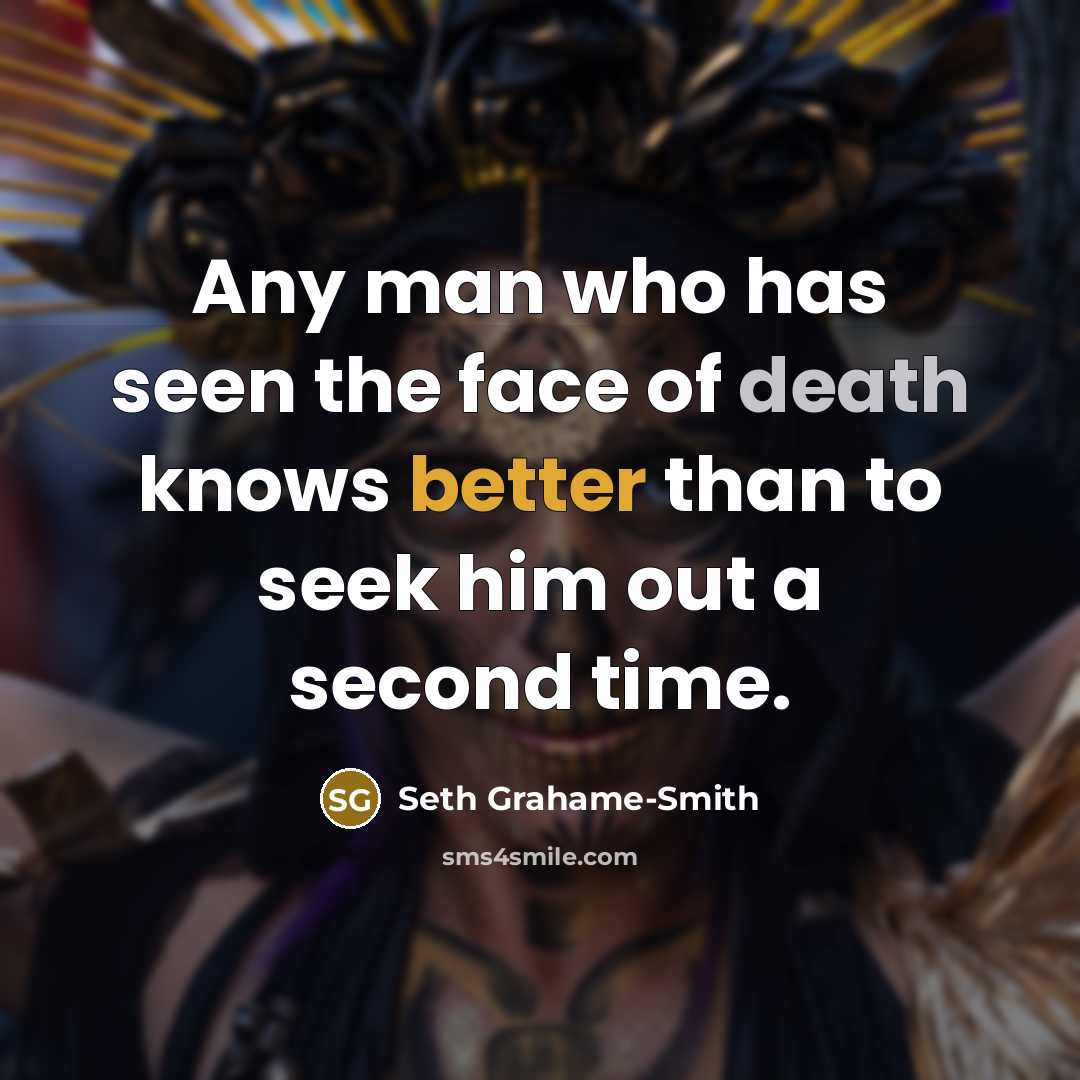 “Any man who has seen the face of death knows…” quote by Seth Grahame-Smith