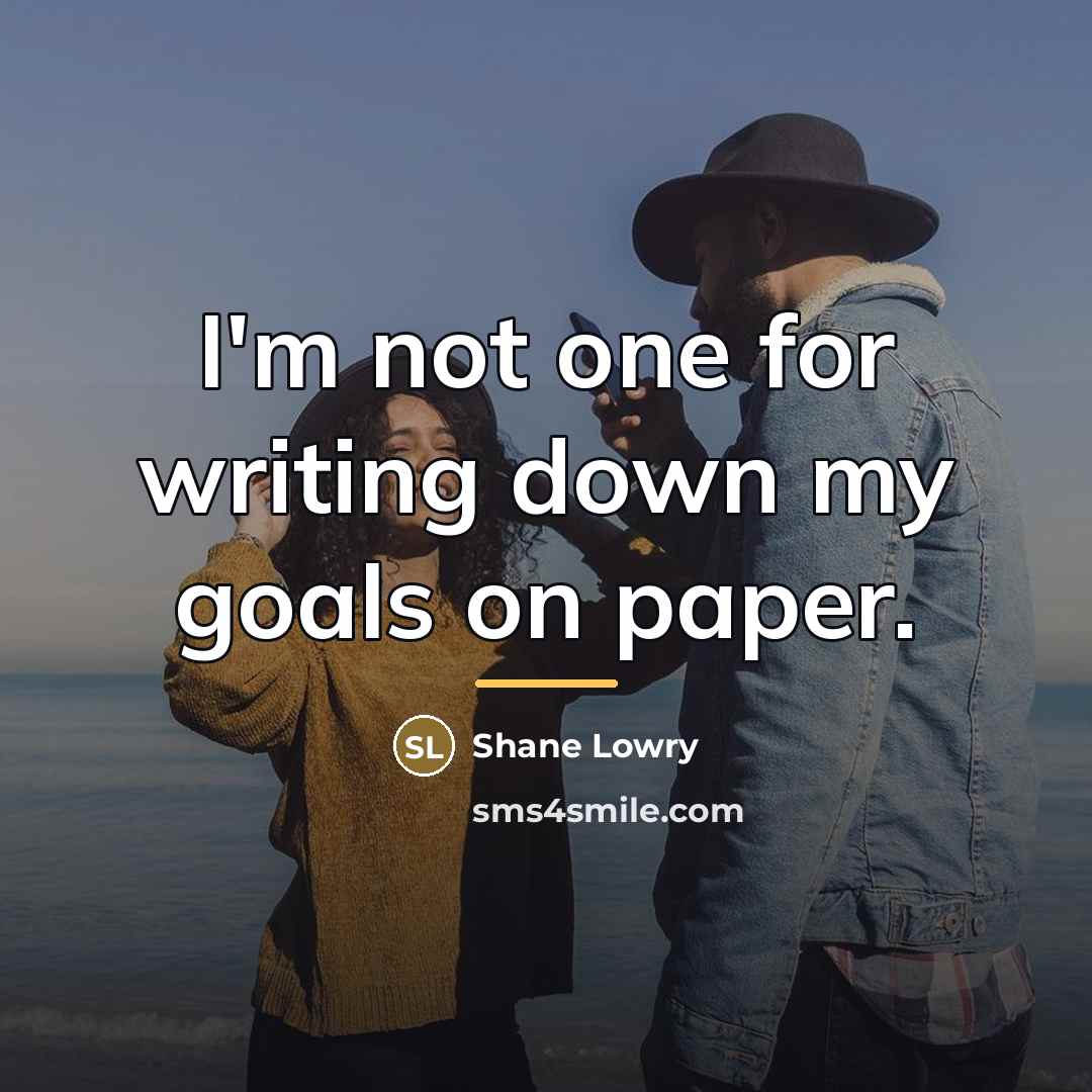 “I'm not one for writing down my goals on paper.…” quote by Shane Lowry
