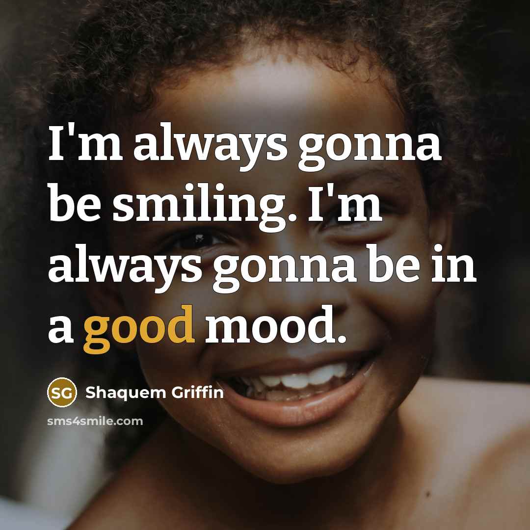 “I'm always gonna be smiling. I'm always gonna be in…” quote by Shaquem Griffin