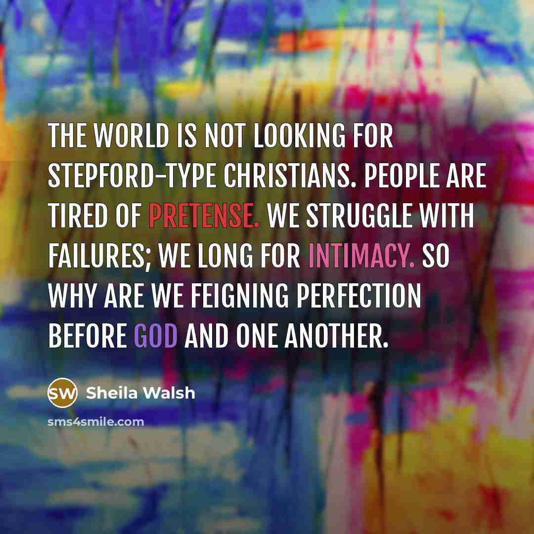 “The world is not looking for Stepford-type Christians. People are…” quote by Sheila Walsh