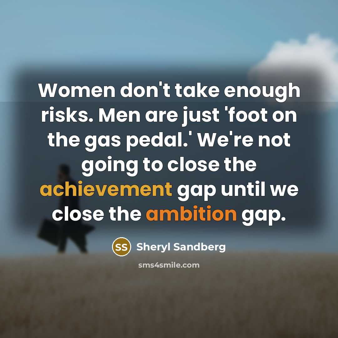 “Women don't take enough risks. Men are just 'foot on…” quote by Sheryl Sandberg