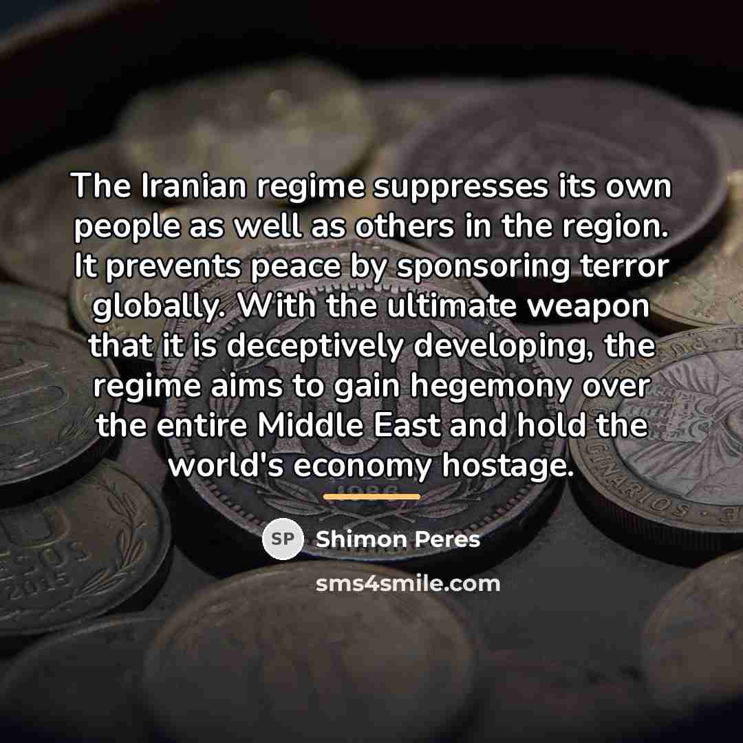 “The Iranian regime suppresses its own people as well as…” quote by Shimon Peres