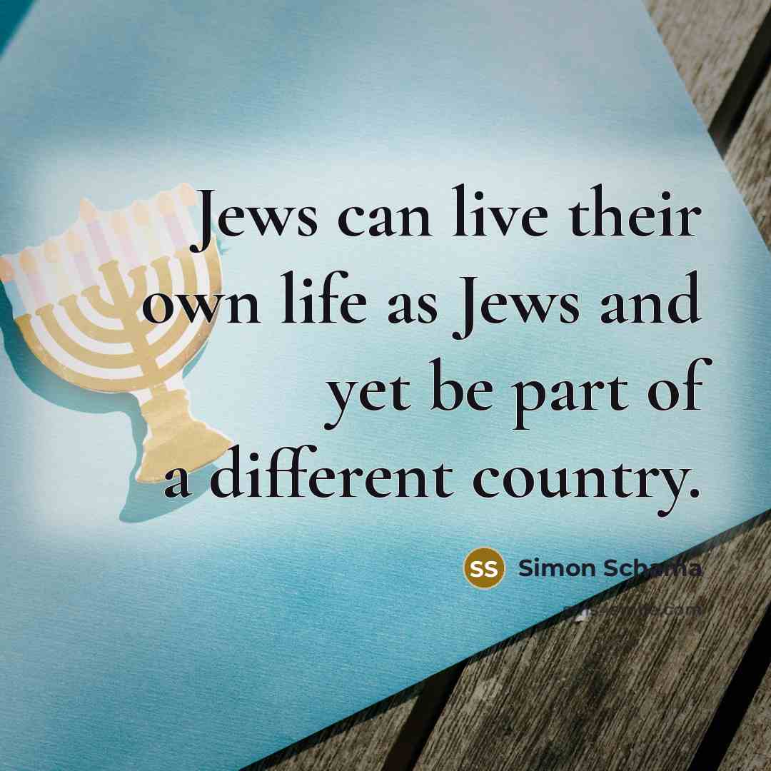 “Jews can live their own life as Jews and yet…” quote by Simon Schama