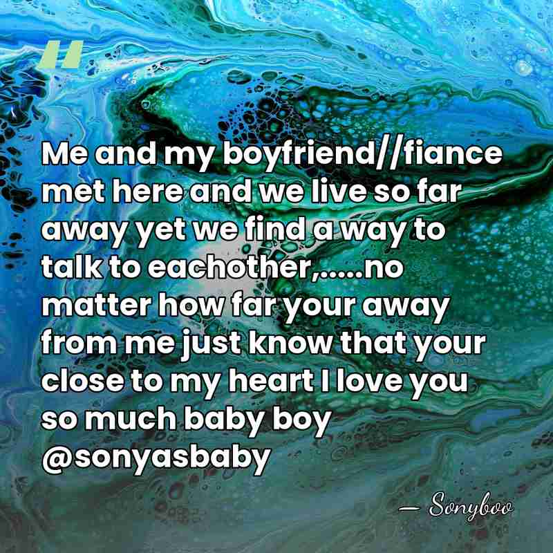 Me and my boyfriend//fiance met here and we live so far away&hellip; - Sonyboo