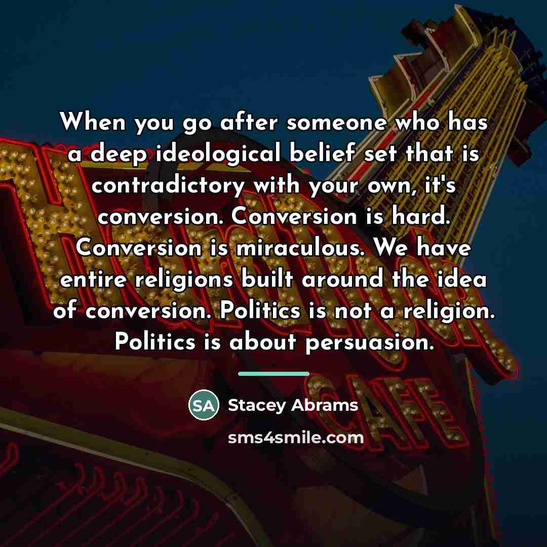 “When you go after someone who has a deep ideological…” quote by Stacey Abrams