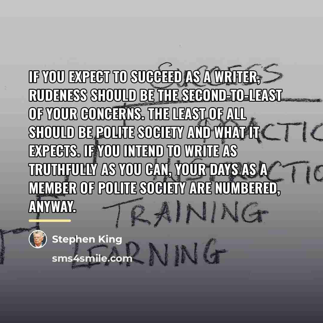 “If you expect to succeed as a writer, rudeness should…” quote by Stephen King