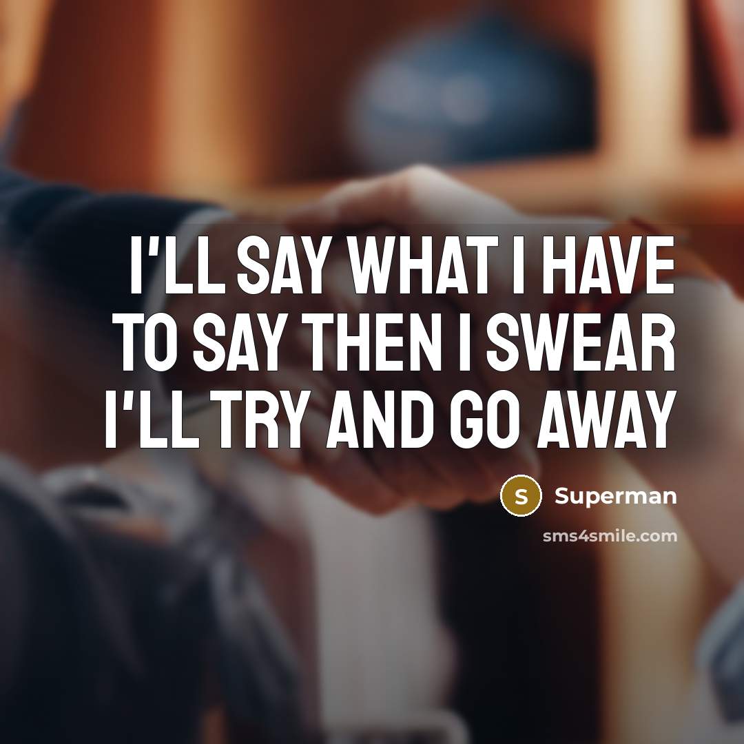 “I'll say what I have to say Then I swear…” quote by Superman