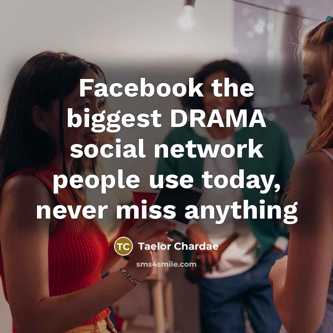 “Facebook the biggest DRAMA social network people use today, never…” quote by Taelor Chardae