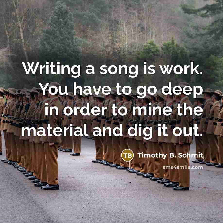 “Writing a song is work. You have to go deep…” quote by Timothy B. Schmit
