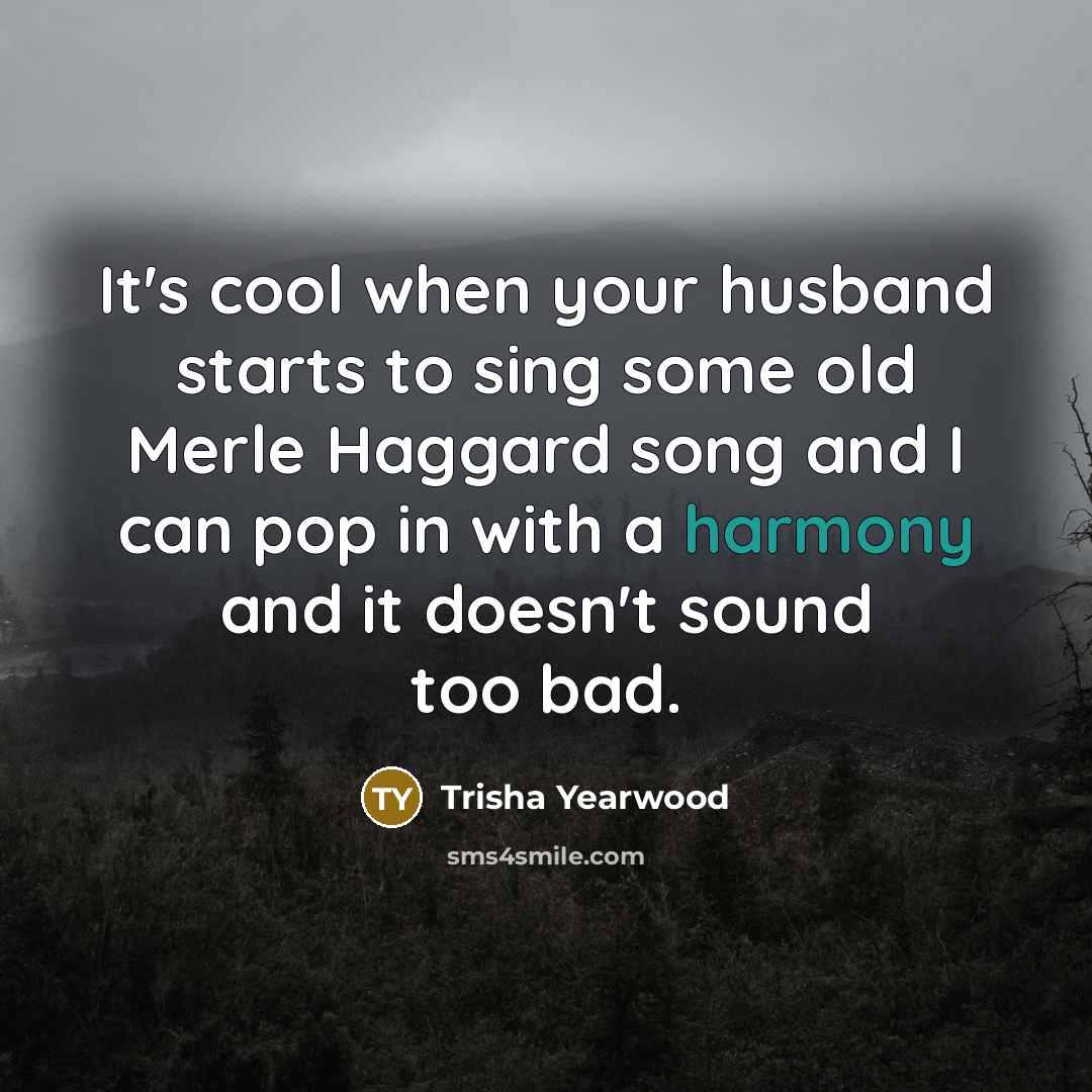“It's cool when your husband starts to sing some old…” quote by Trisha Yearwood