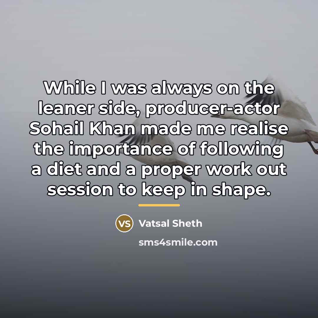 “While I was always on the leaner side, producer-actor Sohail…” quote by Vatsal Sheth