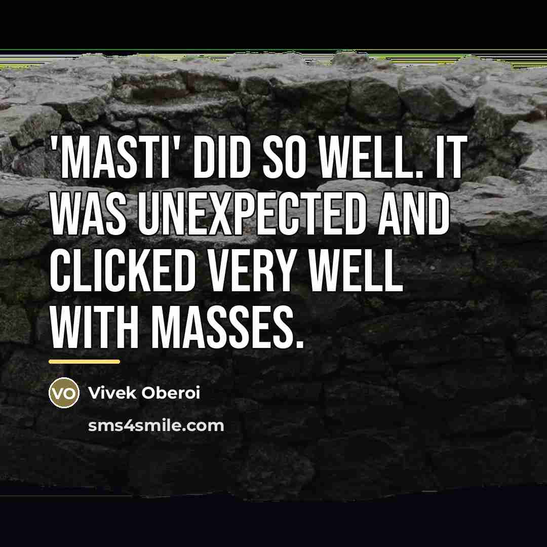 “'Masti' did so well. It was unexpected and clicked very…” quote by Vivek Oberoi