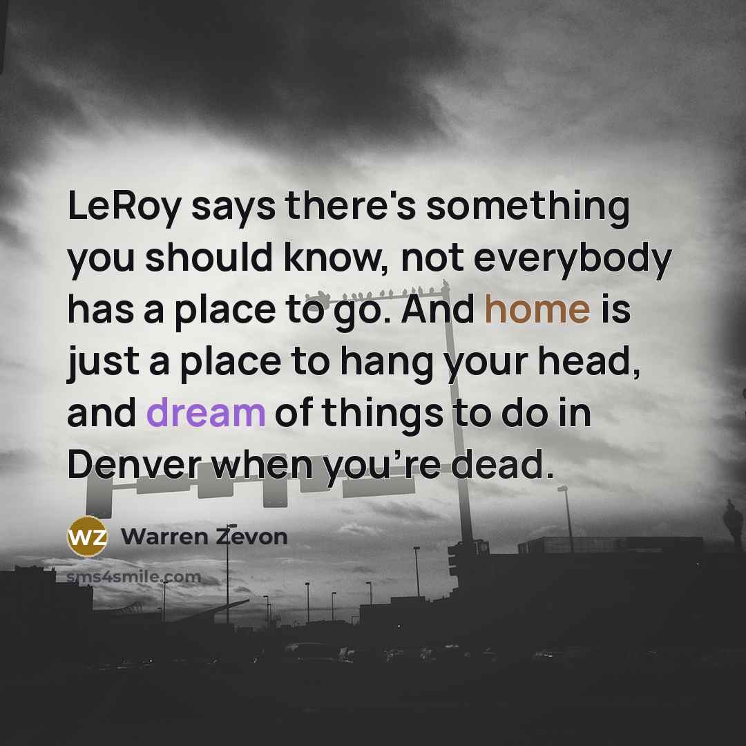 “LeRoy says there's something you should know, not everybody has…” quote by Warren Zevon