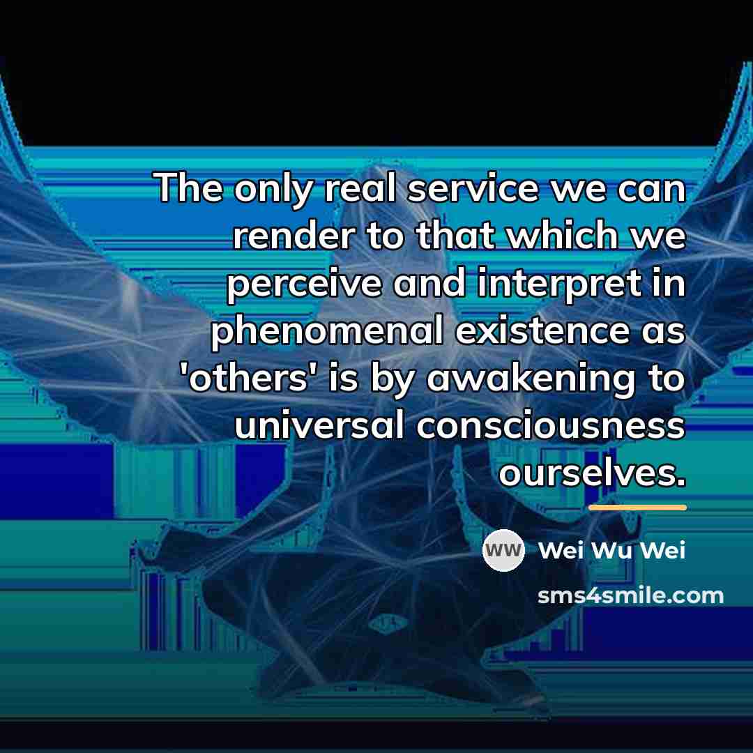 “The only real service we can render to that which…” quote by Wei Wu Wei