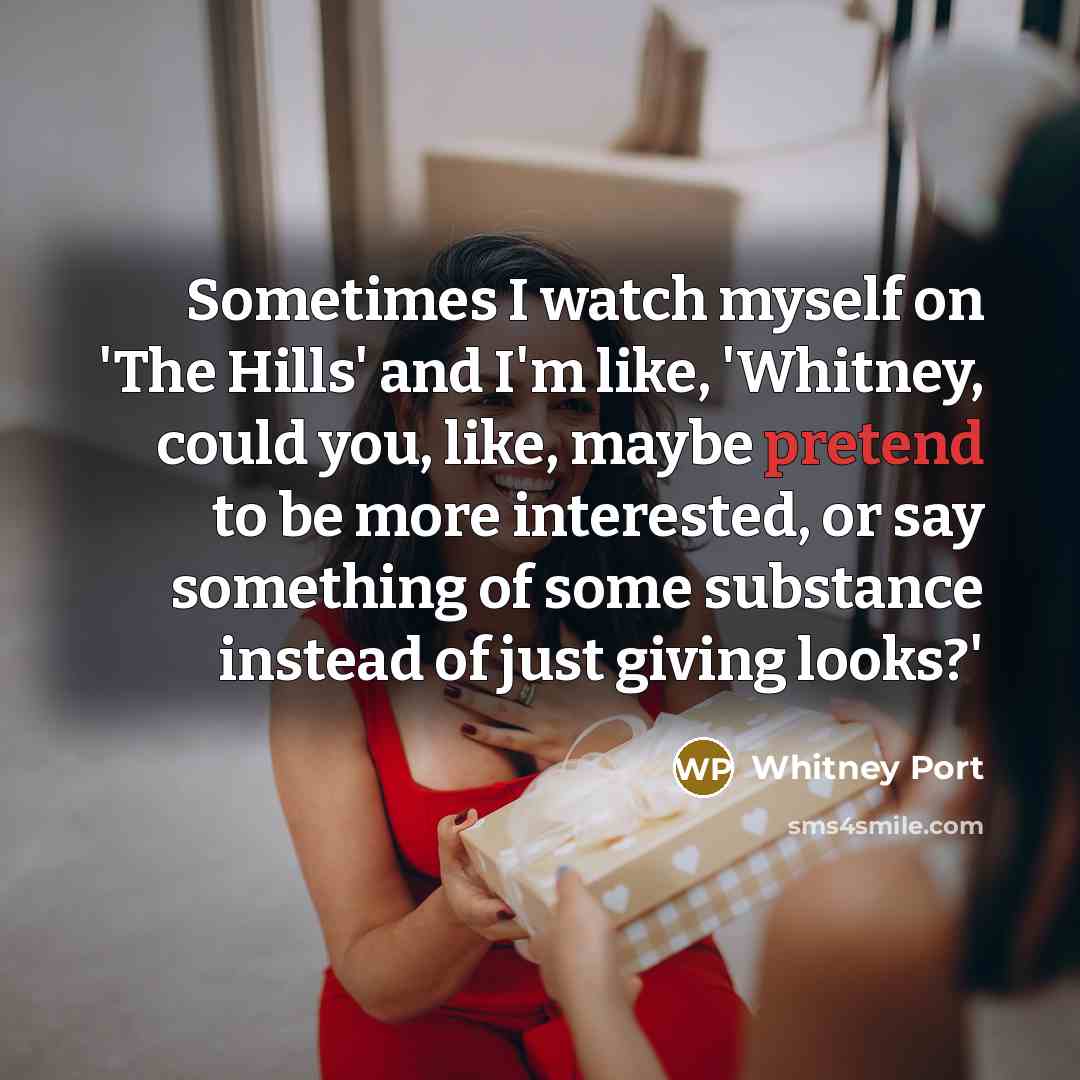“Sometimes I watch myself on 'The Hills' and I'm like,…” quote by Whitney Port