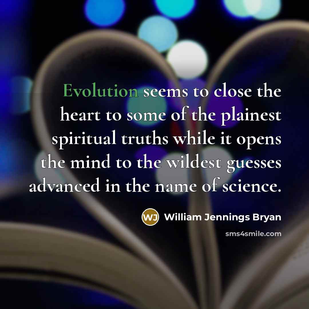 “Evolution seems to close the heart to some of the…” quote by William Jennings Bryan