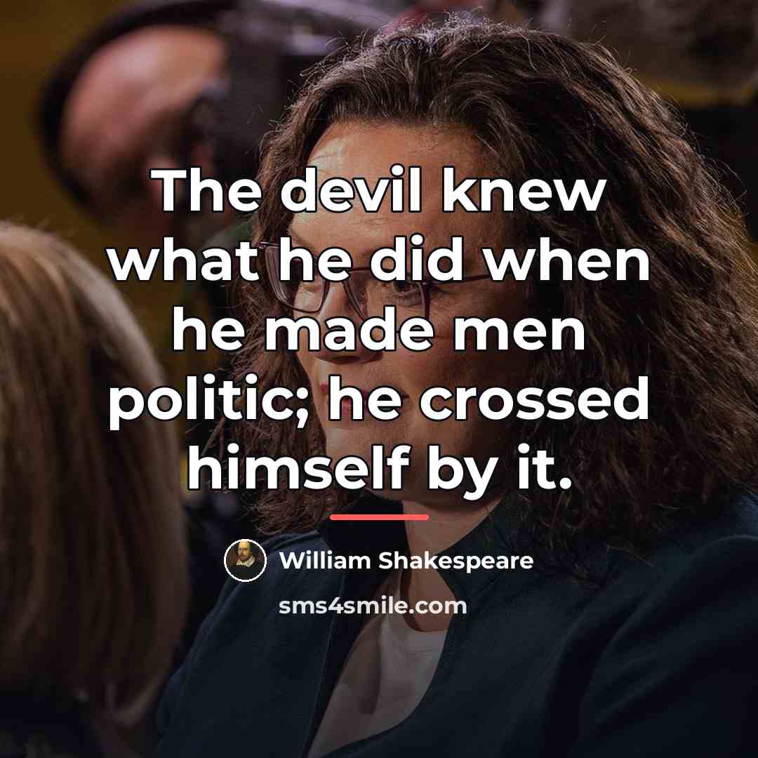 “The devil knew what he did when he made men…” quote by William Shakespeare