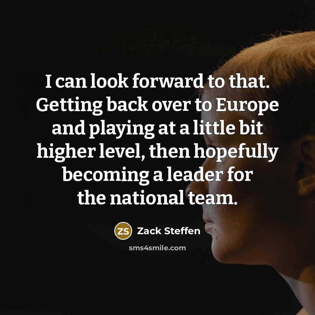 “I can look forward to that. Getting back over to…” quote by Zack Steffen