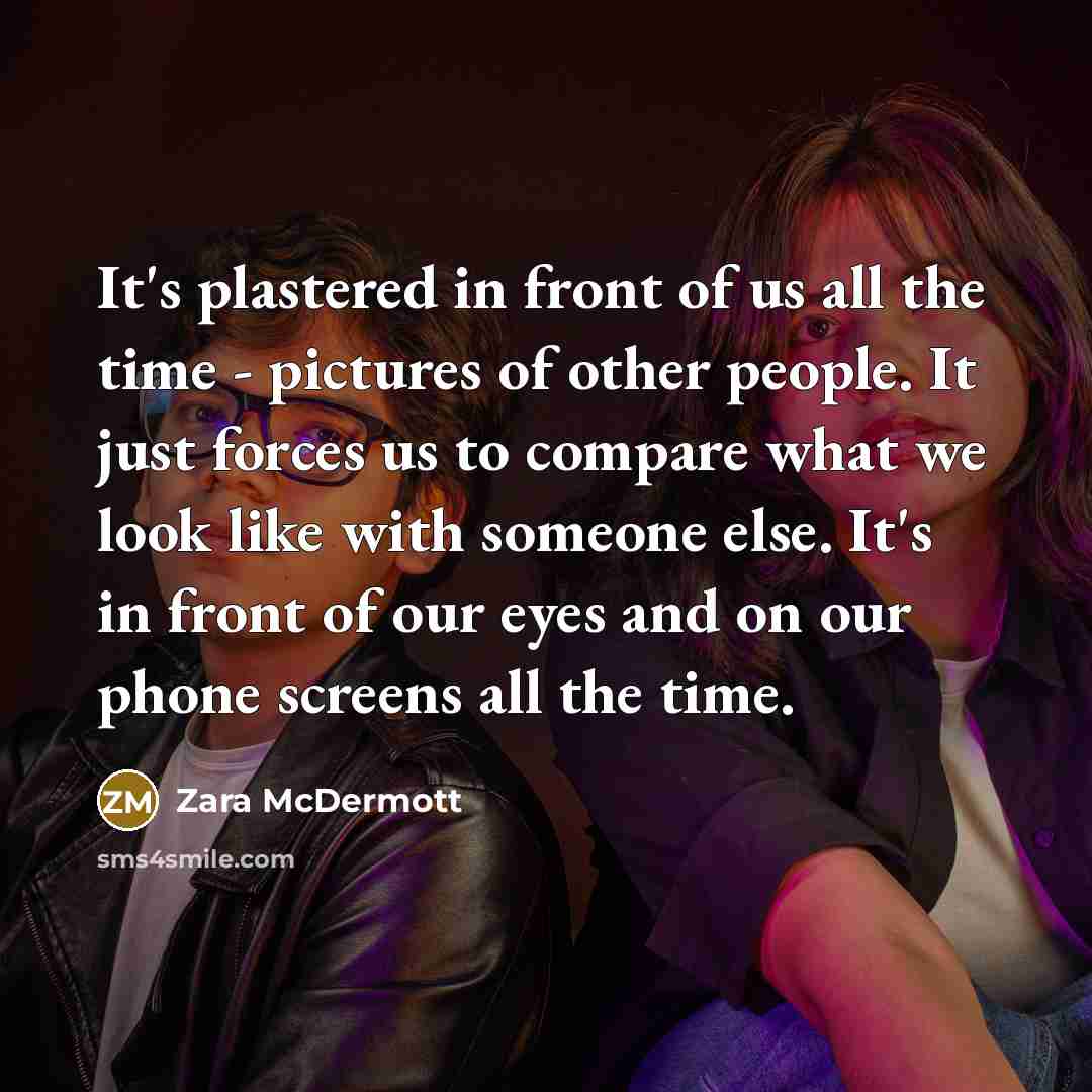 “It's plastered in front of us all the time -…” quote by Zara McDermott