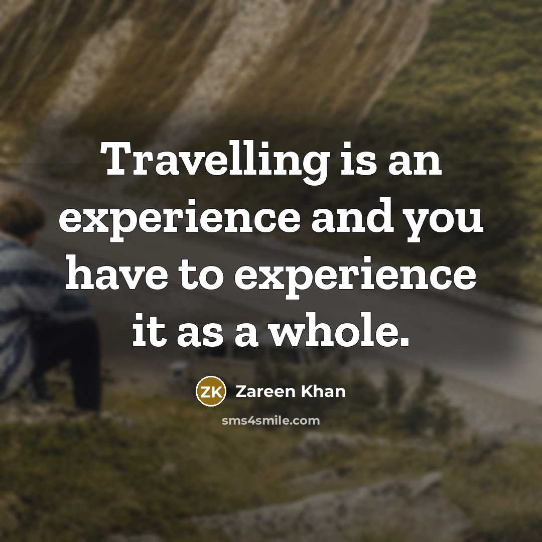 “Travelling is an experience and you have to experience it…” quote by Zareen Khan