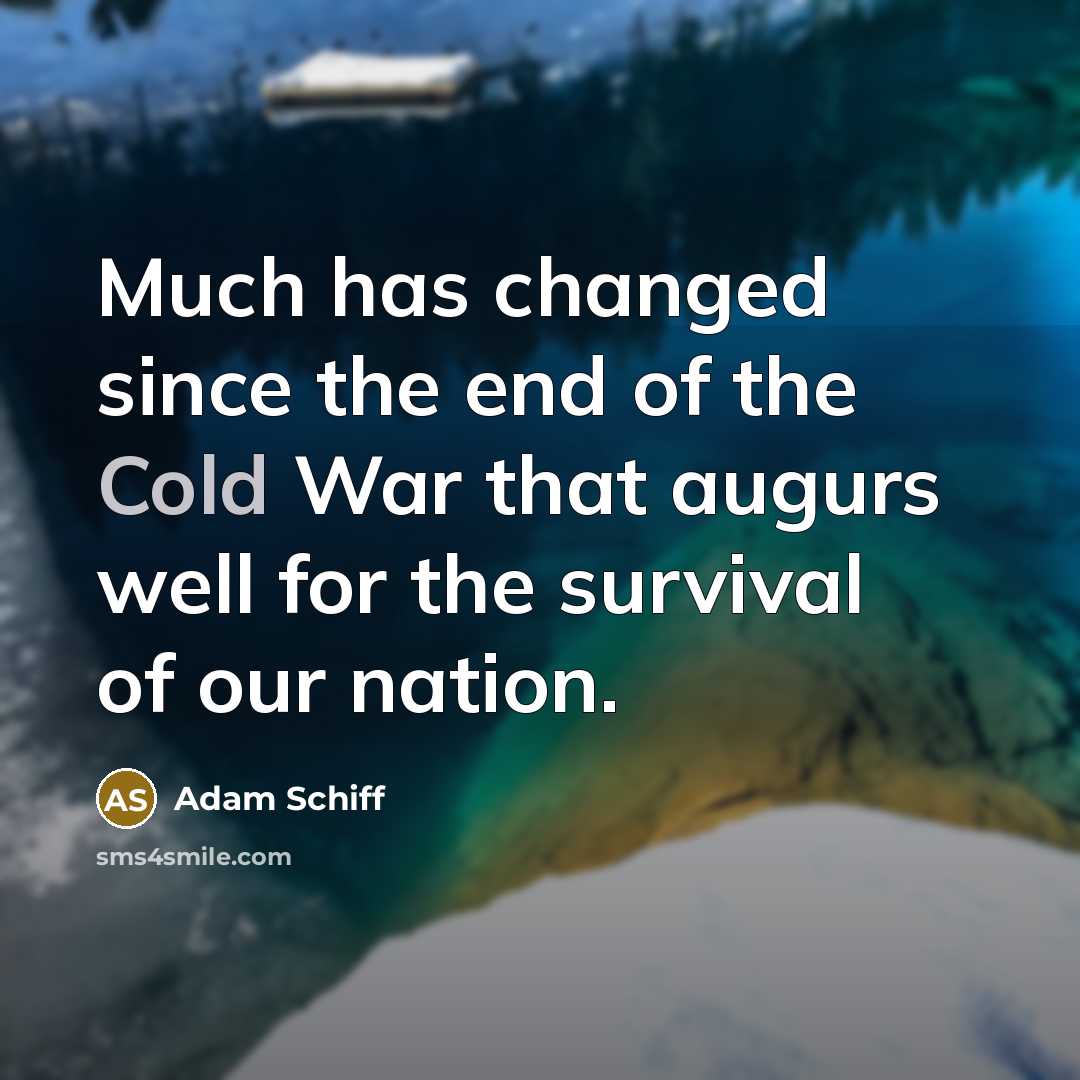 “Much has changed since the end of the Cold War…” quote by Adam Schiff