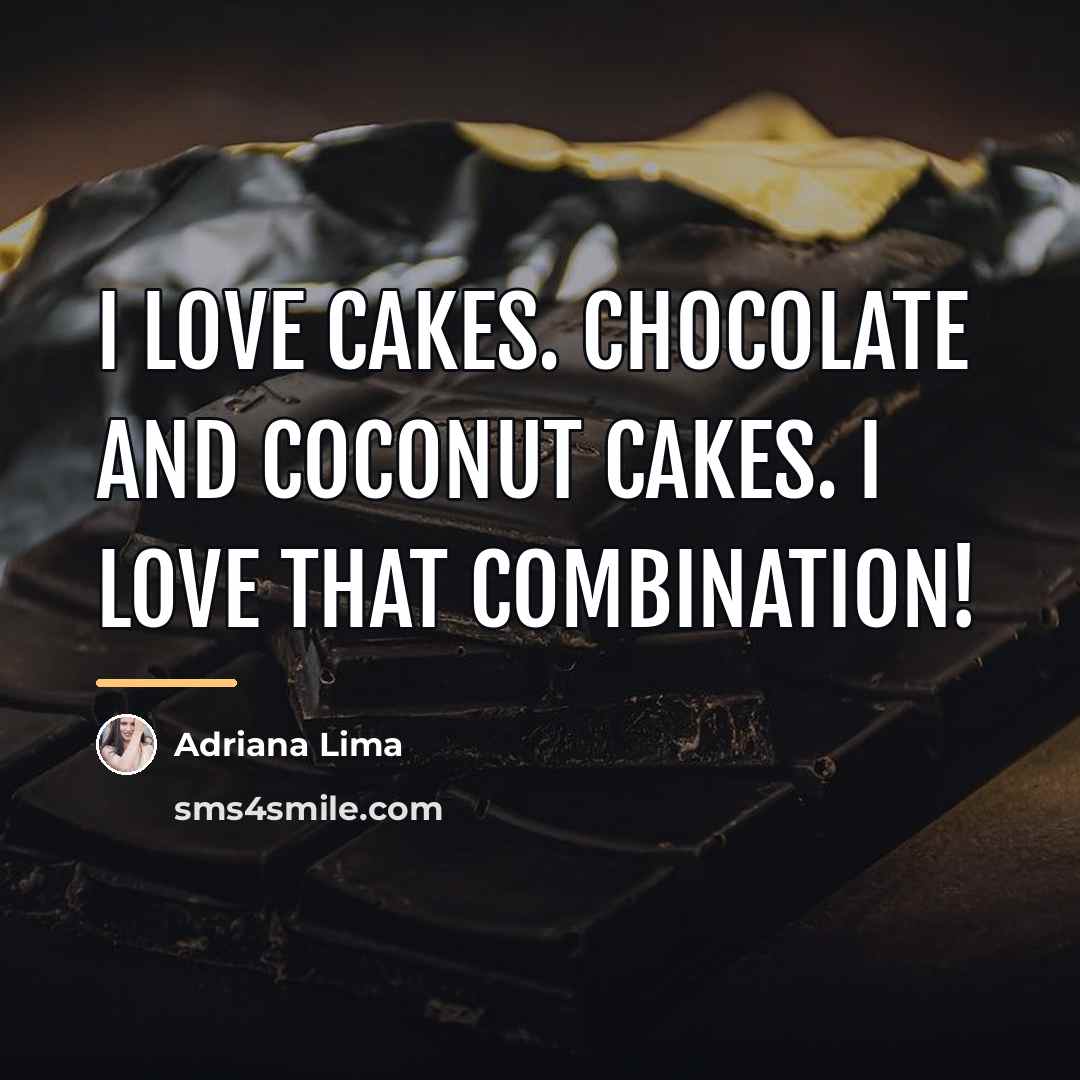 “I love cakes. Chocolate and coconut cakes. I love that…” quote by Adriana Lima