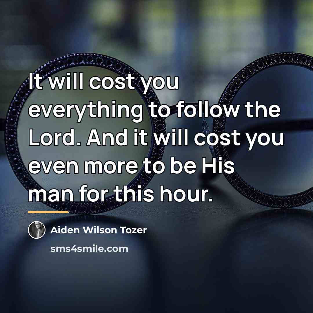 “It will cost you everything to follow the Lord. And…” quote by Aiden Wilson Tozer