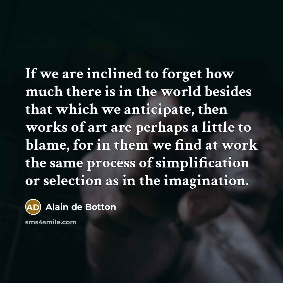 “If we are inclined to forget how much there is…” quote by Alain de Botton