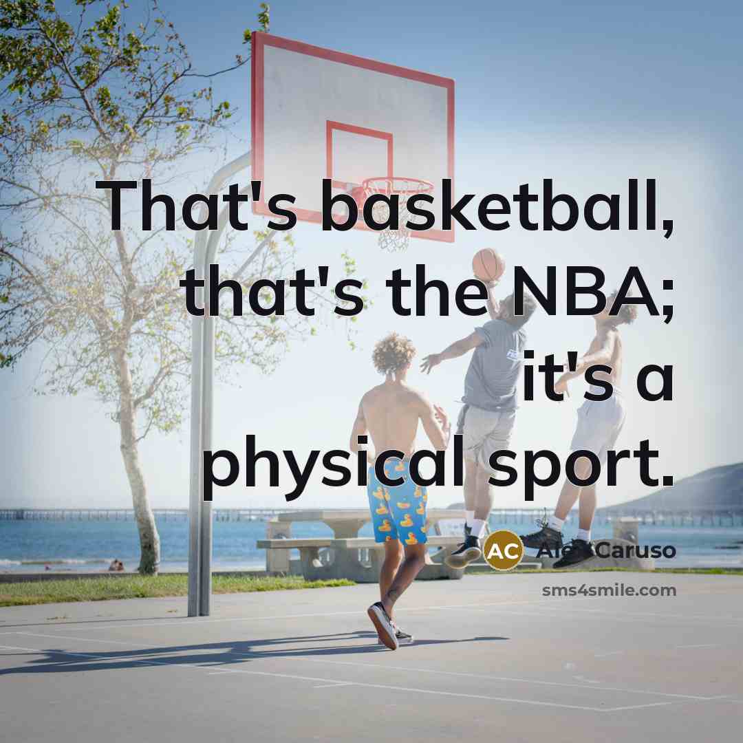 “That's basketball, that's the NBA; it's a physical sport.…” quote by Alex Caruso